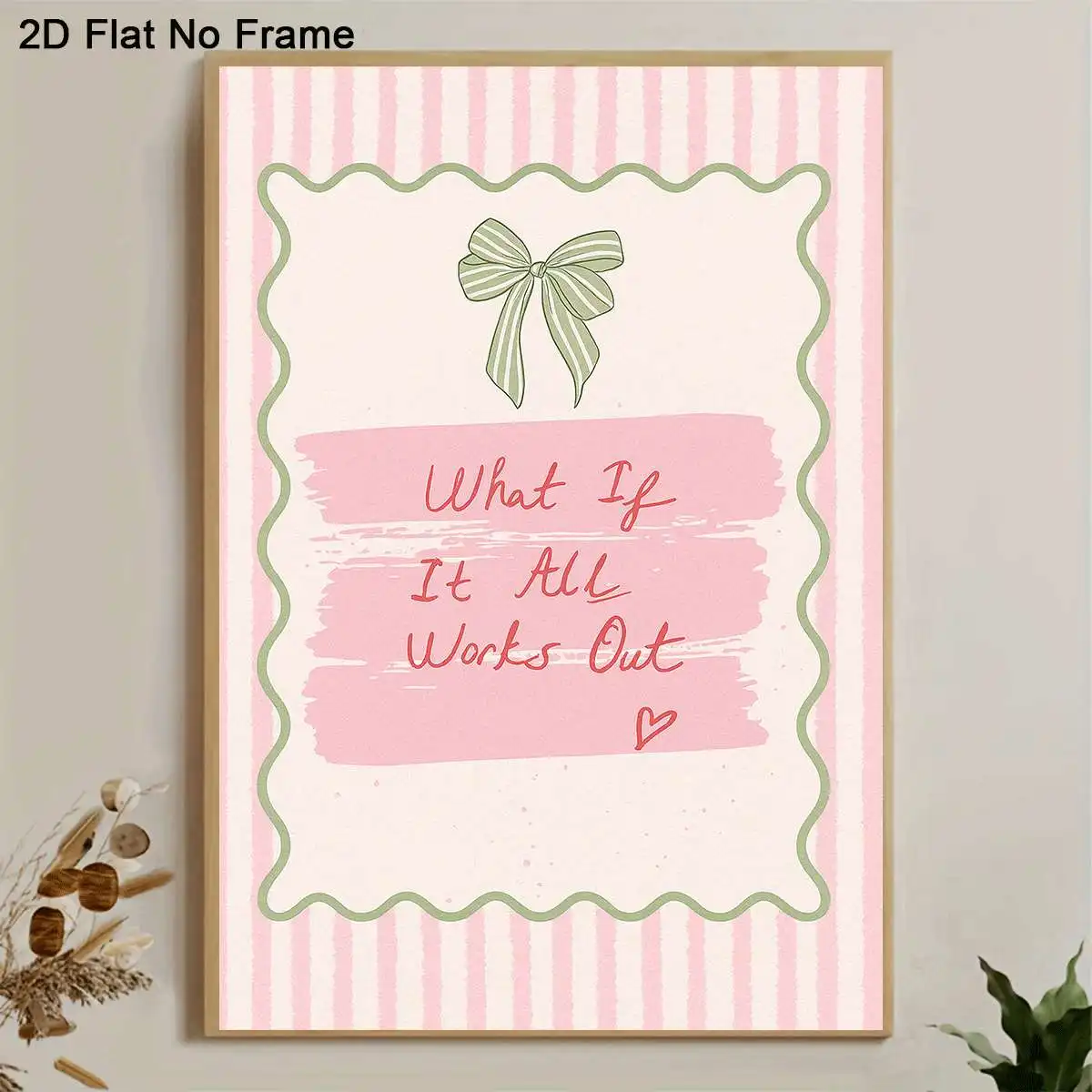 2D Flat, 1pc Frameless Canvas Poster, What If It All Works Out Inspirational Quote with Cute Ribbon and Heart on Pink Striped
