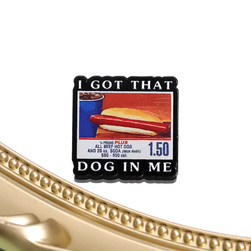 I Got That Dog In Me Enamel Pins Funny Hot Dogs Hamburger Brooches Cartoon Backpack Lapel Badges Accessories Gifts for Friends