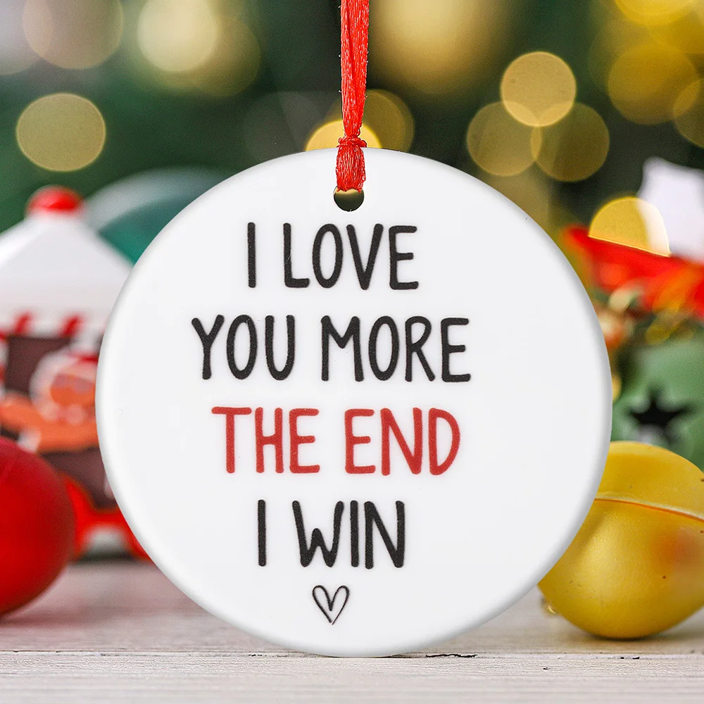 1 Piece, I Love You More End Me Win, Round Ceramic Home Decor, Christmas Tree Ornaments, Window Fireplace Garden Hanging