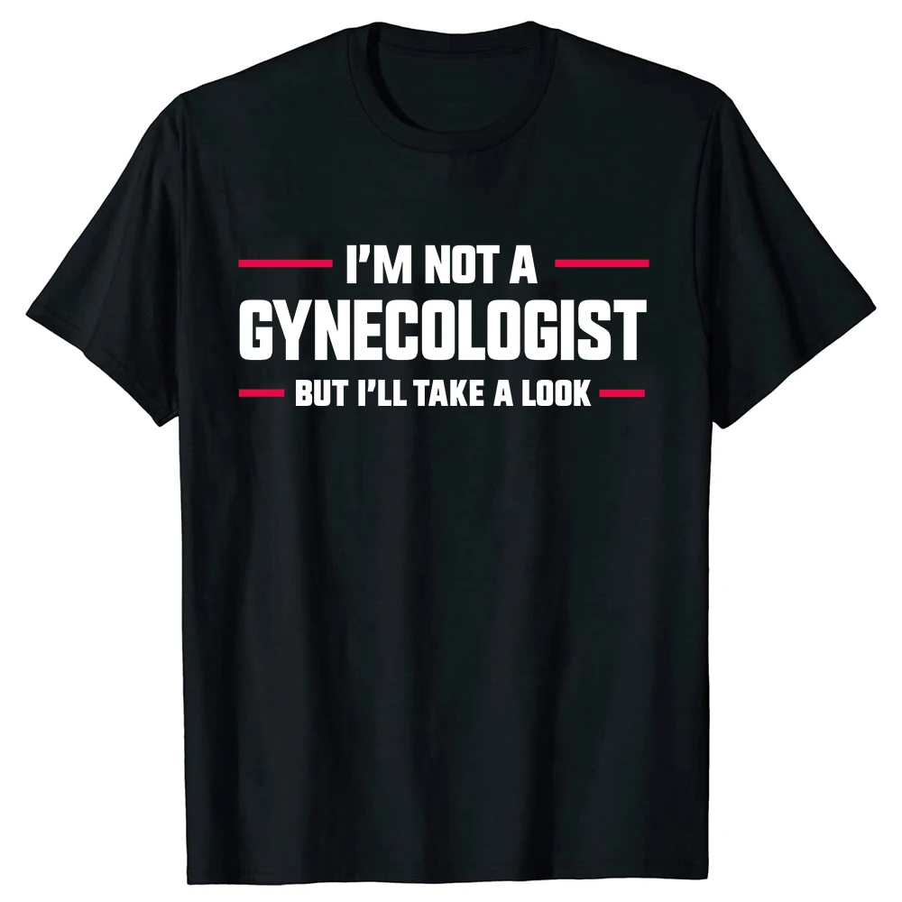 I'm Not A Gynecologist But I'll Take A Look Funny Doctor T-shirts Men Women's Fashion Harajuku Kawaii T-shirt Y2K Clothing