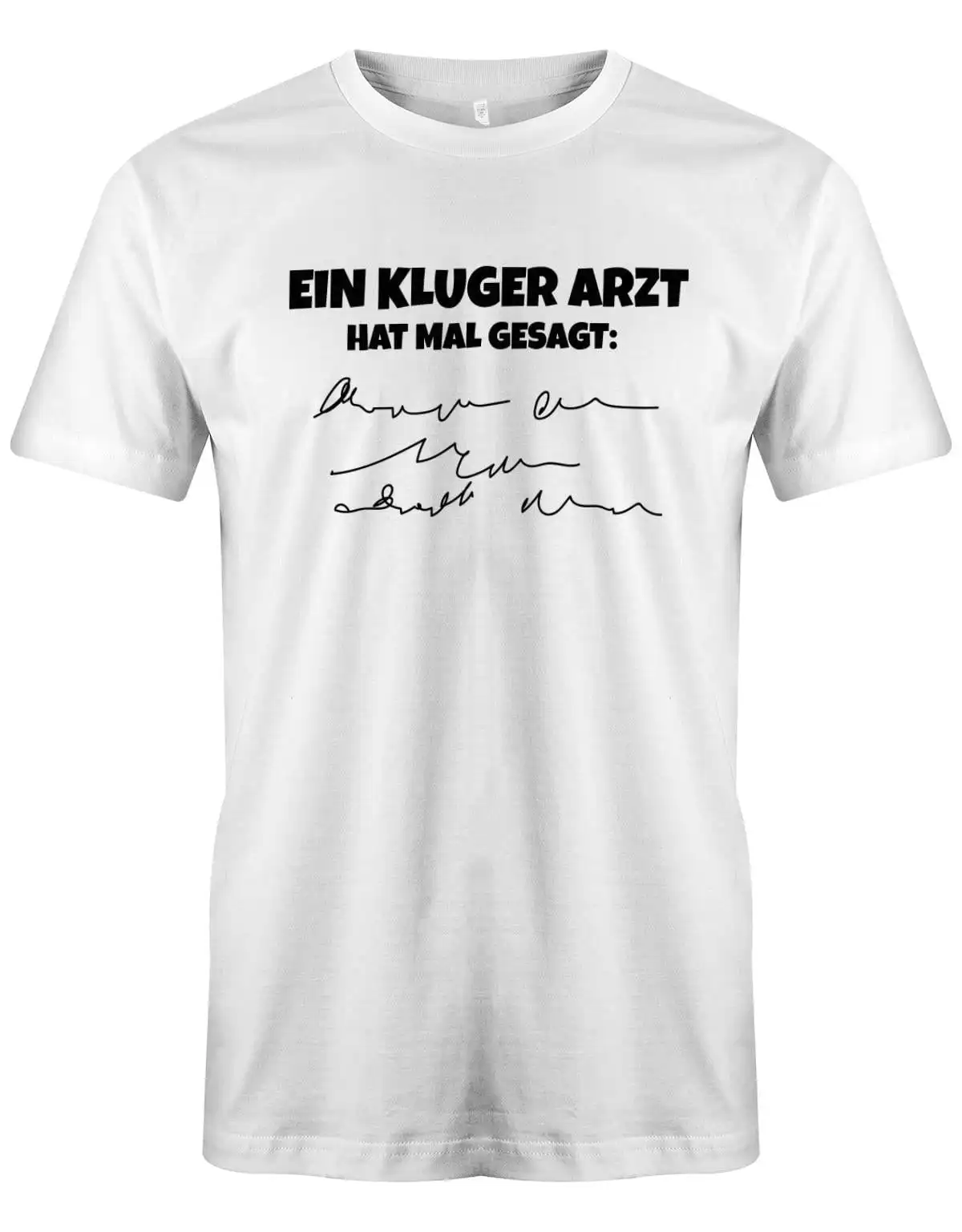 Lustige Sprüche T Shirt Ein Kluger Arzt Hat Mal Gesagt Fun Mit Sprüchen Männer