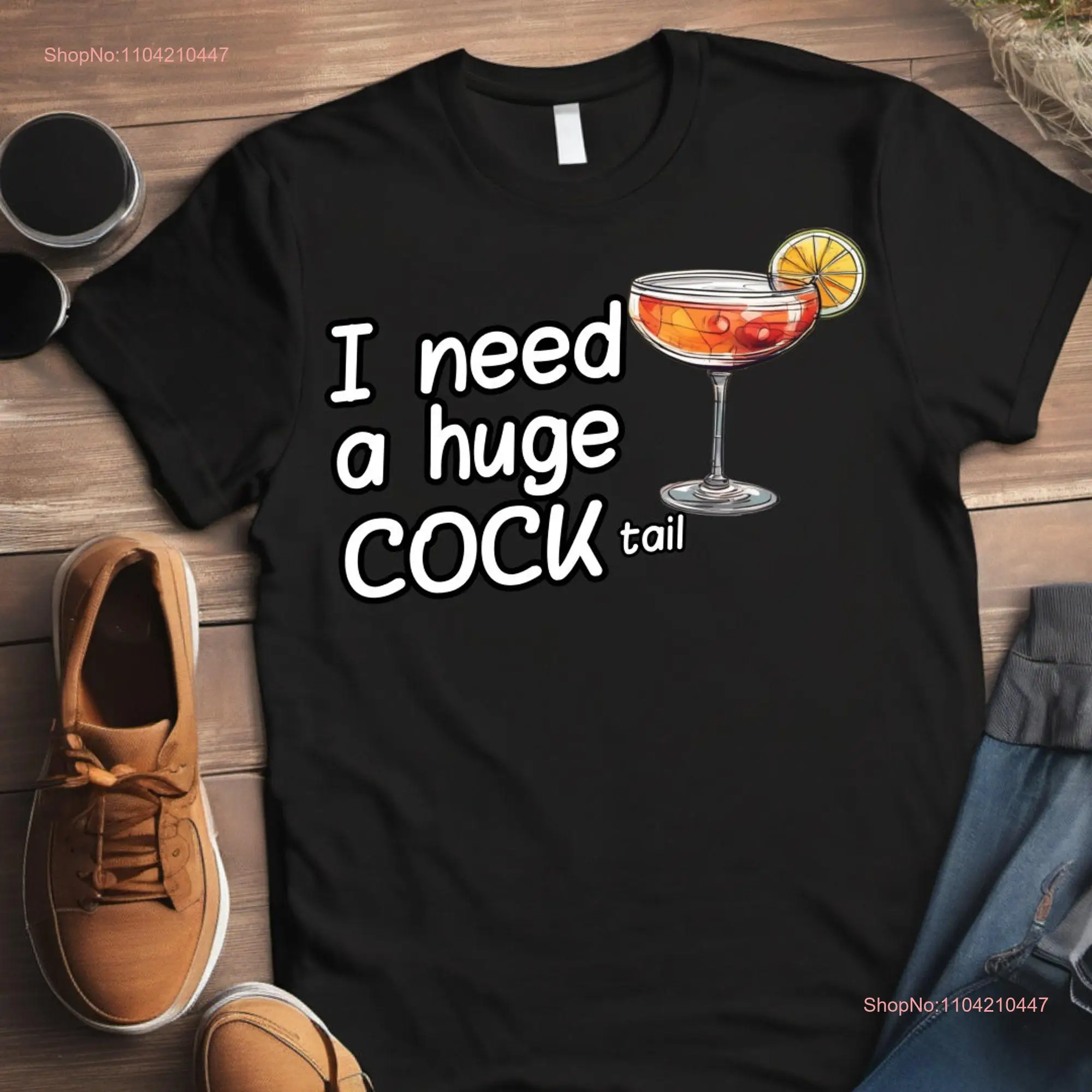 I Need a Huge COCKtail T Shirt Funny Adult Drinking Day Alcohol Lover  long or short sleeves