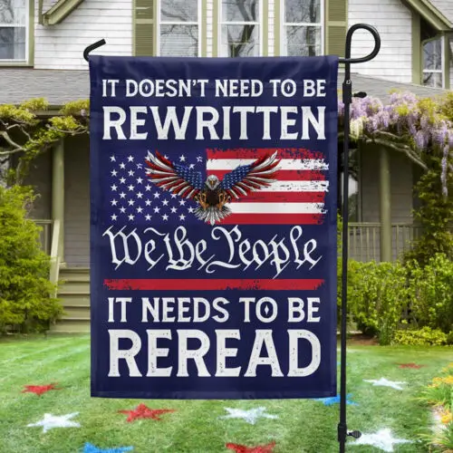 It Doesn’t Need To Be Rewritten It Needs To Be Reread We The People Garden Flag