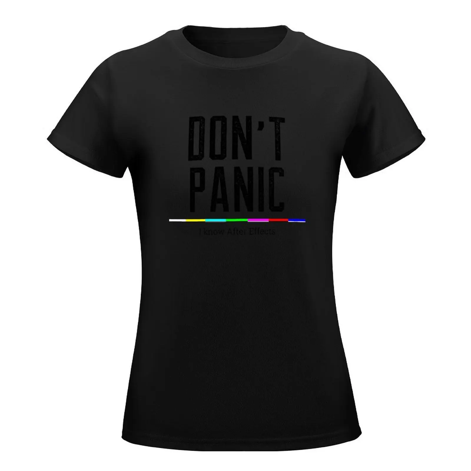 Don't Panic I know After Effects T-Shirt tees summer top korean fashion T-shirts for Women