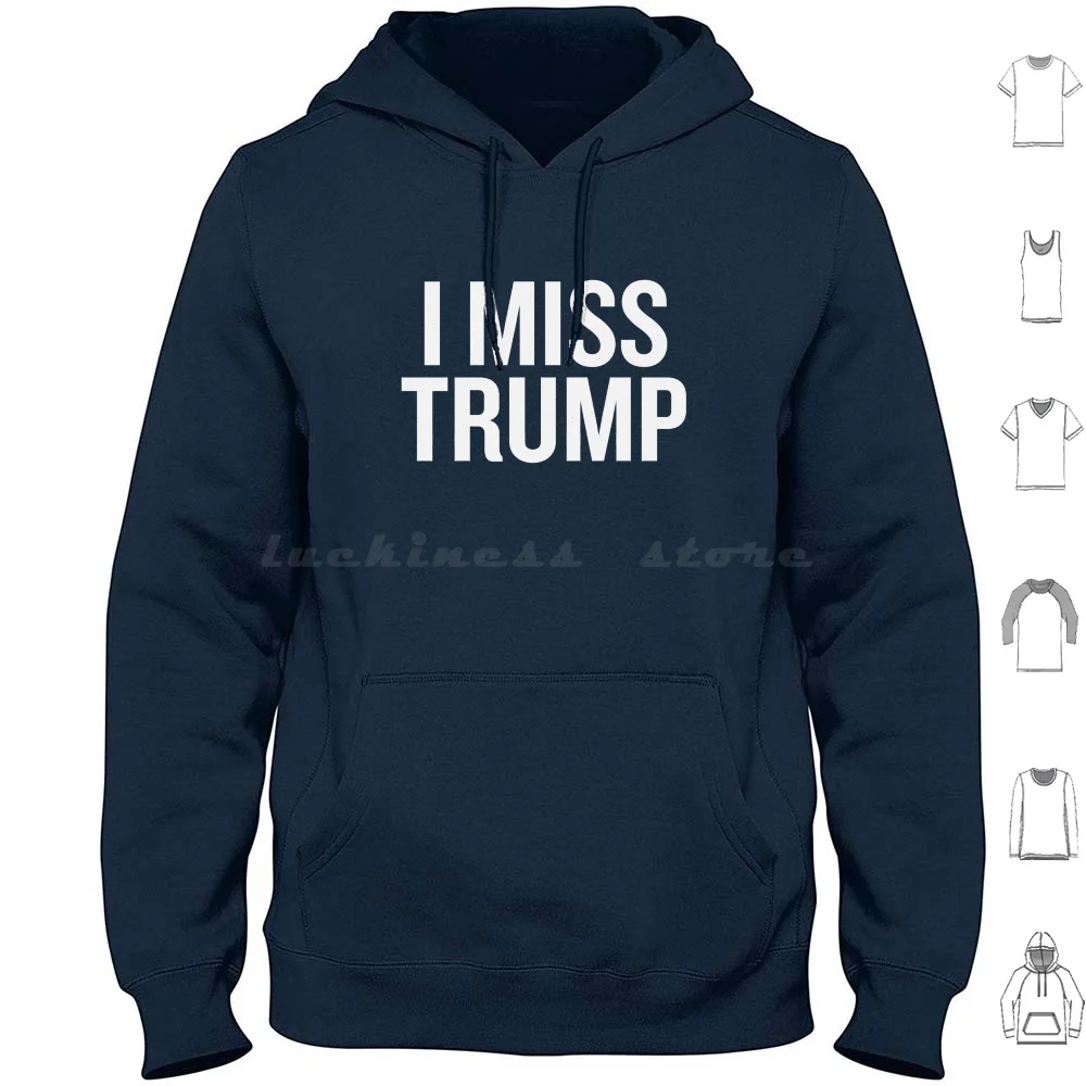 I Miss Trump Hoodies Long Sleeve Trump Donald Trump Donald J Trump President Trump President Potus I Miss Trump I Love