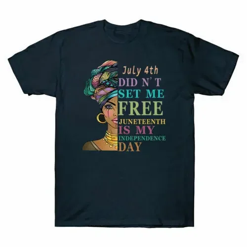 

July 4th Didn't Set Me Free Juneteenth is My Independence Day Gift Anime Graphic T-shirts High Quality 100%Cotton