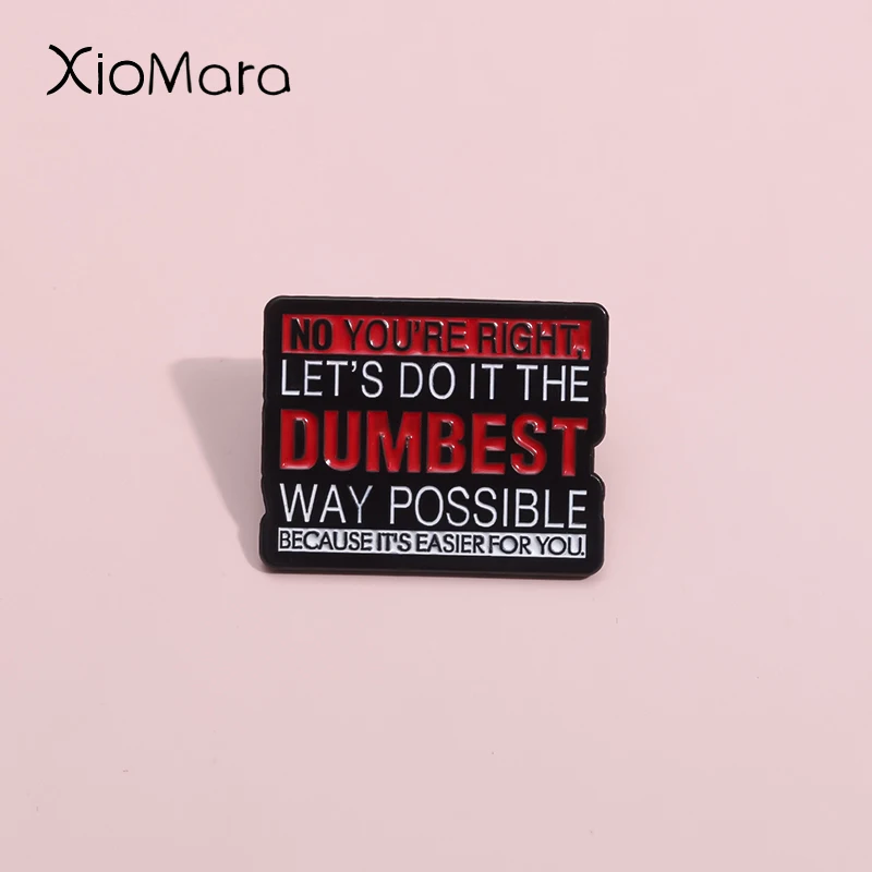 

LET'S DO IT THE DUMBEST WAY POSSIBLE Enamel Pins Sarcastic Humor Quotations Brooches Lapel Badges Jewelry Gift for Friends