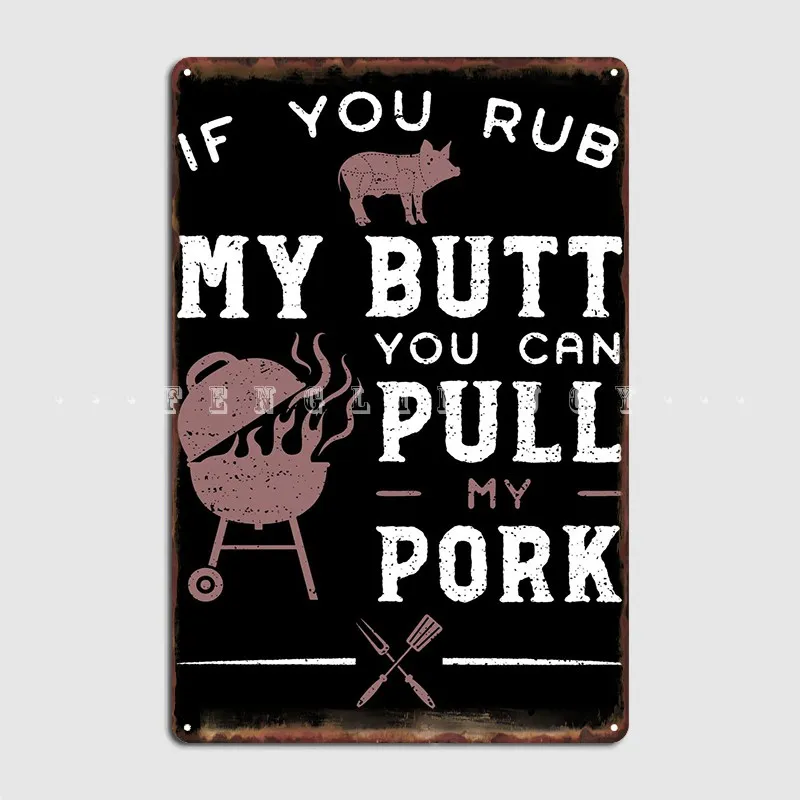 If You Rub My Butt You Can Poster Metal Plaque Cinema Living Room Kitchen Retro Plaques Tin Sign Poster