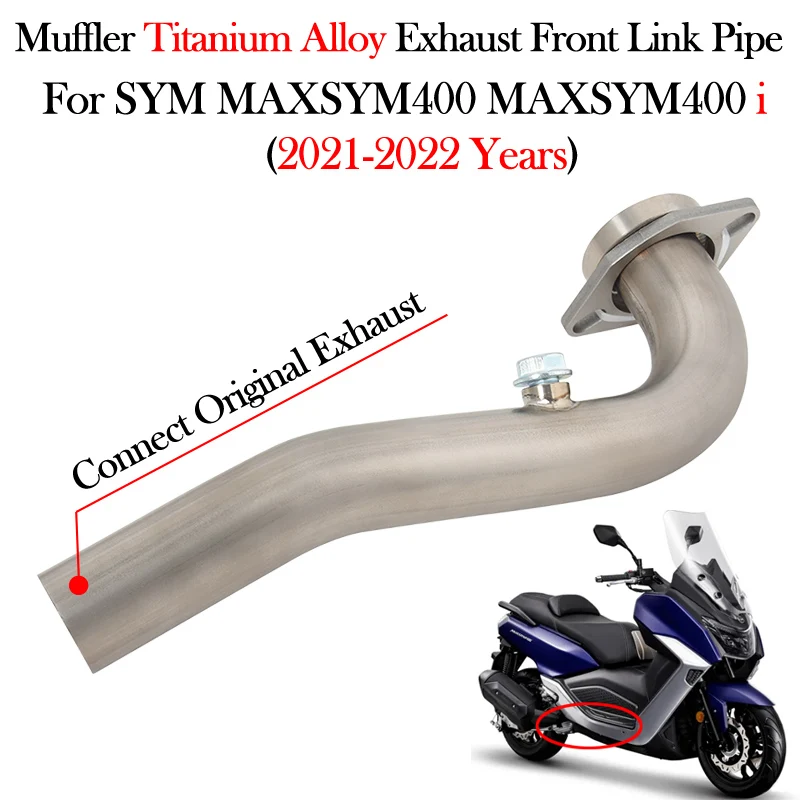 

Slip On For SYM MAXSYM400 MAXSYM 400 400i 2021 2022 Motorcycle Exhaust Escape Moto Muffler Modify Titanium Alloy Front Link Pipe