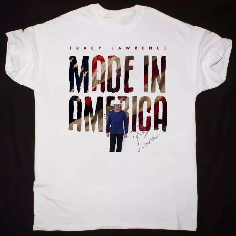 Made In America Tracy Lawrence Country Music White Color Shirt Adults PP2243