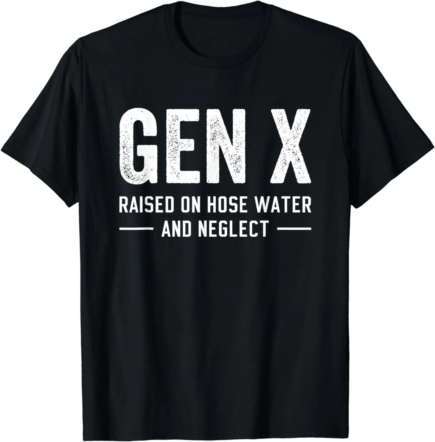 GEN-X Raised On Hose Water And Neglect Humor T-Shirt