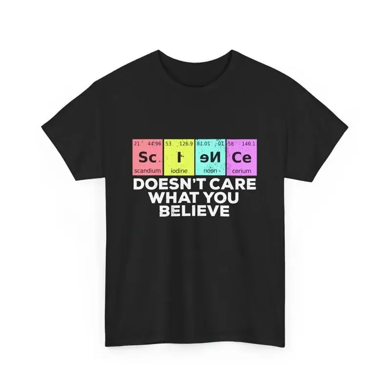 Science Doesn't Care What You Believe Teacher creation T Shirt