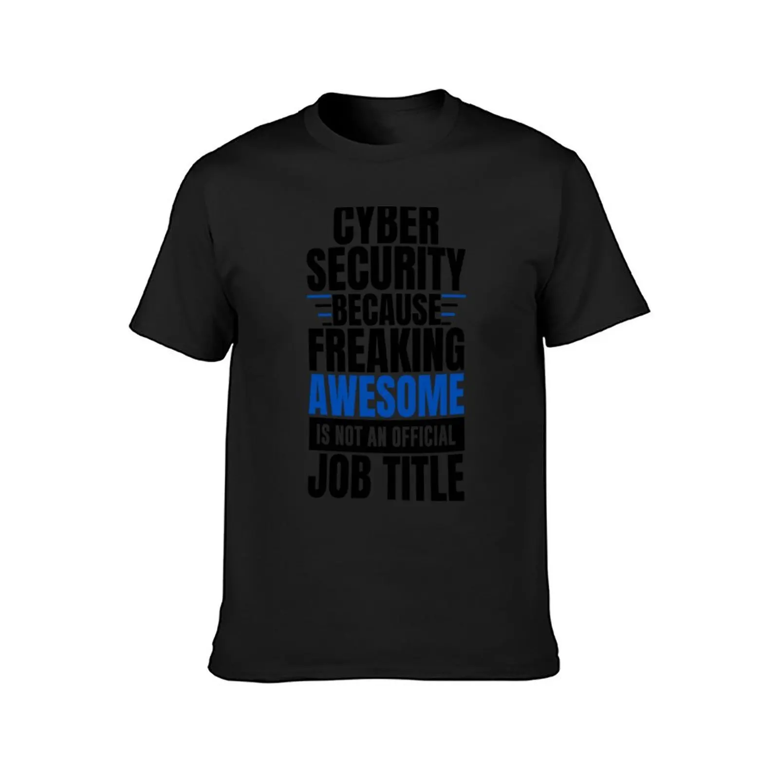 cyber security job future cyber funny because freaking T-Shirt