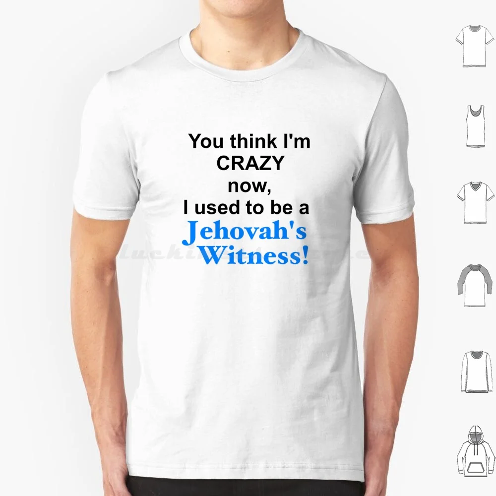 Vous pensez que je suis fou maintenant, j'ai utilisé pour être un témoin de jéhovah t-shirt coton hommes femmes bricolage impression Exjw Xjw exjehovahswitness Exborg
