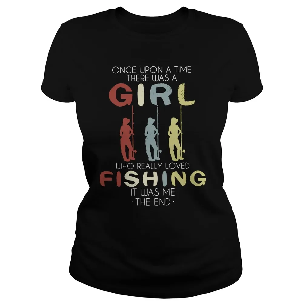 

Once Upon A Time There Was A Girl Who Really Loved Fishing Ladies T-Shirt