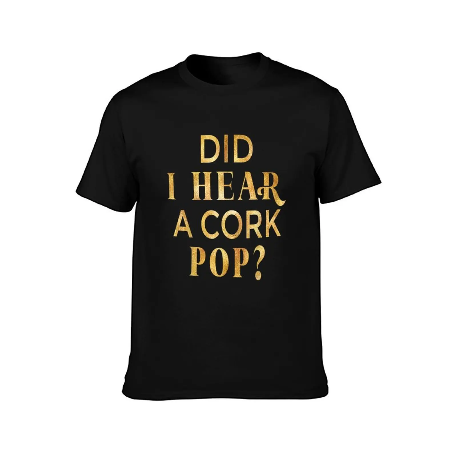 Womens Did I Hear a Cork Pop T-Shirt Breathable Sportswear for Men T-Shirt