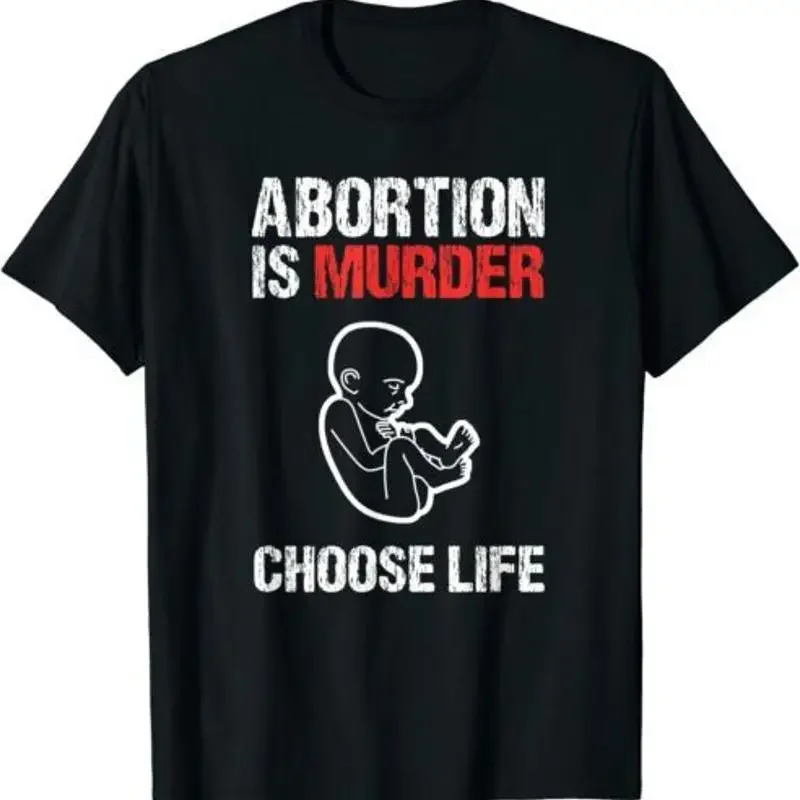 Abortion is Murder Choose Life T Shirt Size
