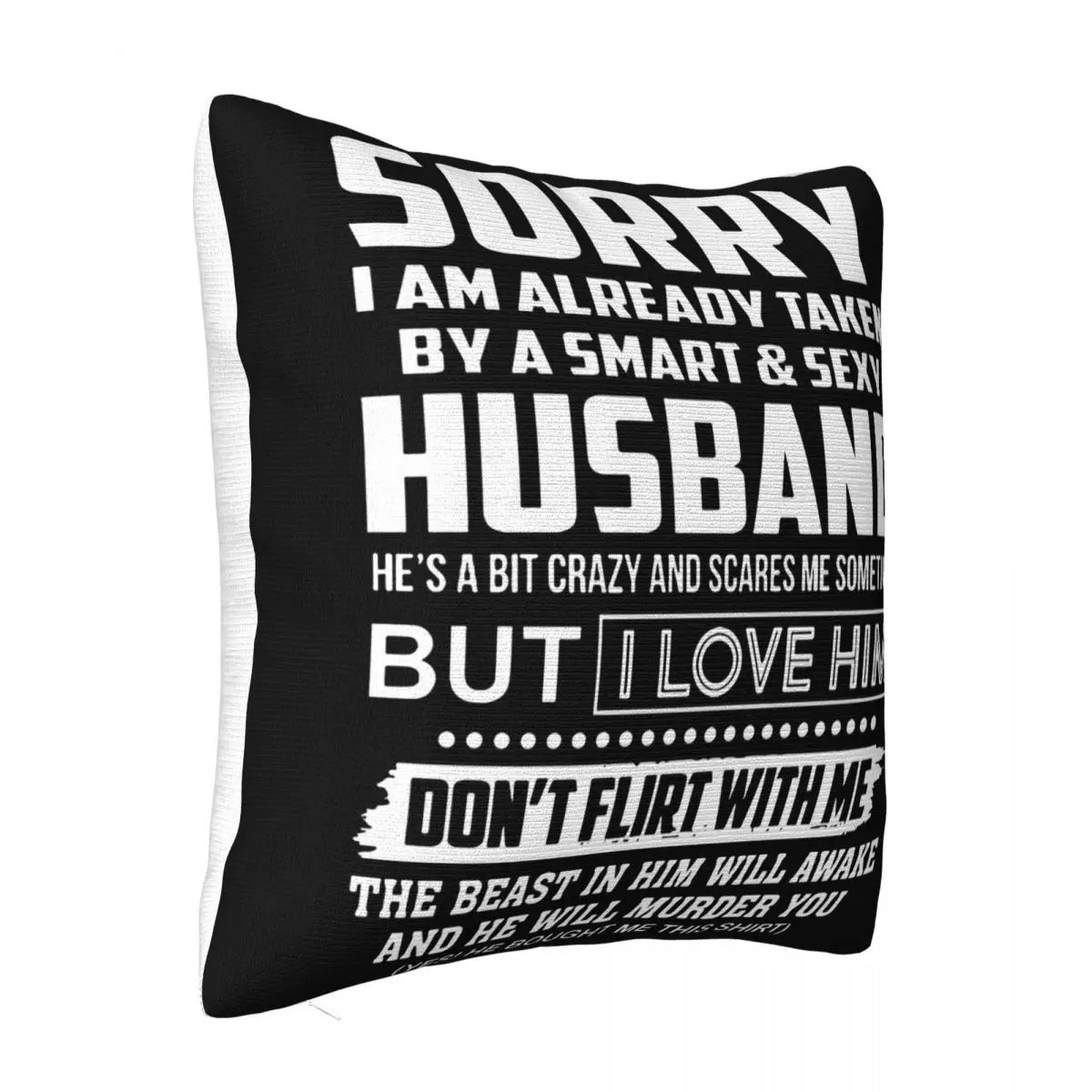 Sorry I Am Already Taken By A Smart & Sexy Husband He's A Bit Crazy T- S Personality New Print Geek Pillow Case