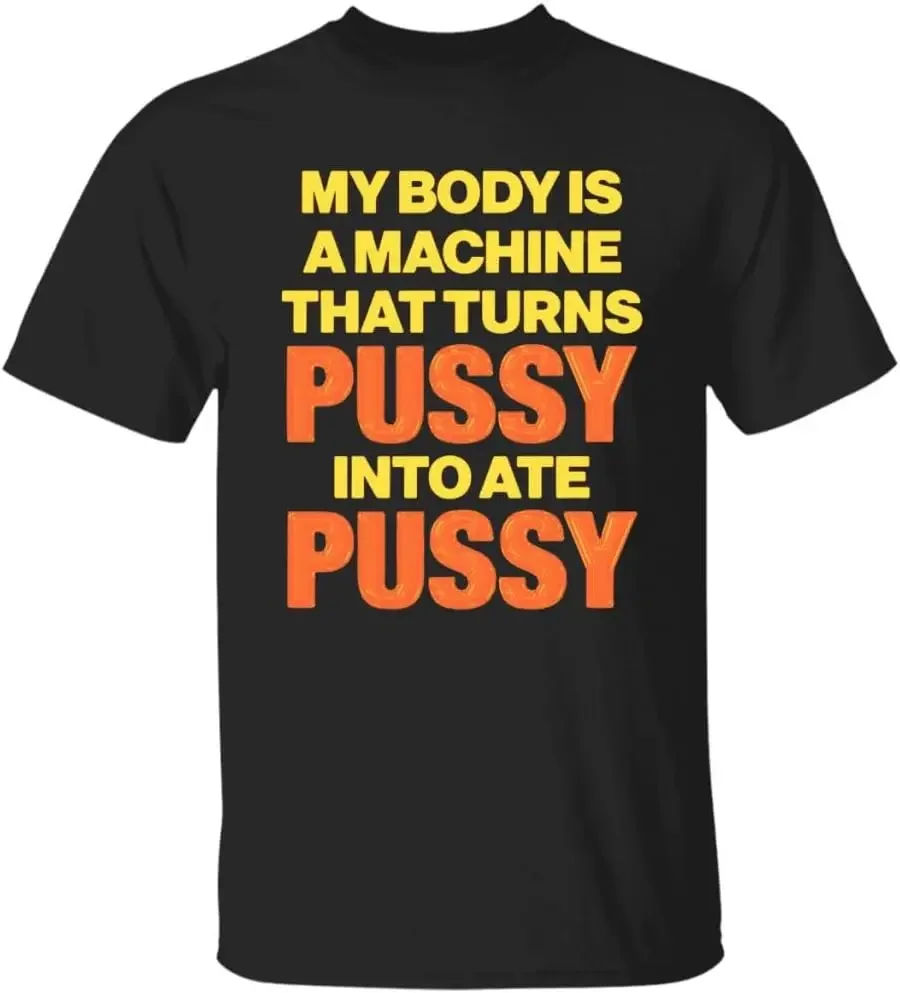 Maligera_My Body is A Machine That Turns Pussy Into Ate Pussy Retro Vintage Unisex Black Tee