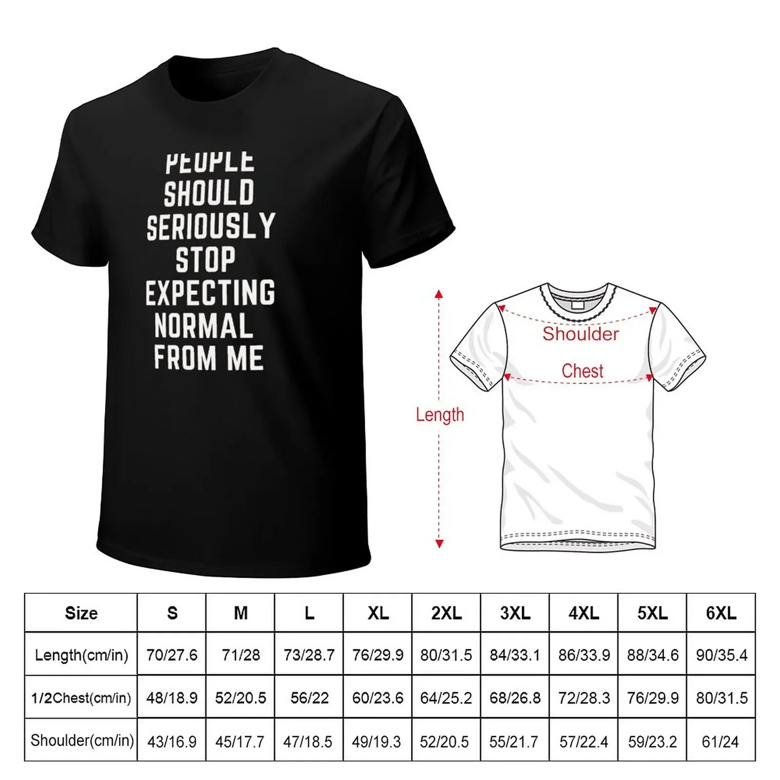 People should seriously stop expecting normal from me T-Shirt cute tops blanks mens t shirt