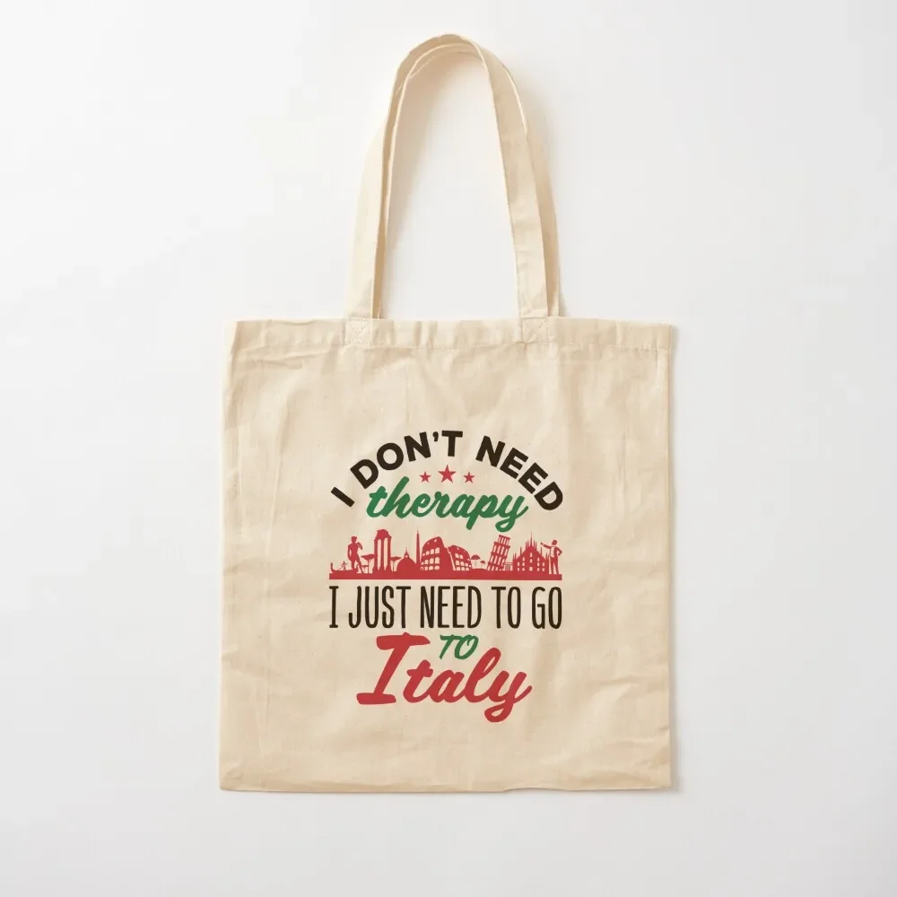 

I Don't Need Therapy I Just Need to Go To Italy Tote Bag shopper bags Fabric bag shopping bag logo