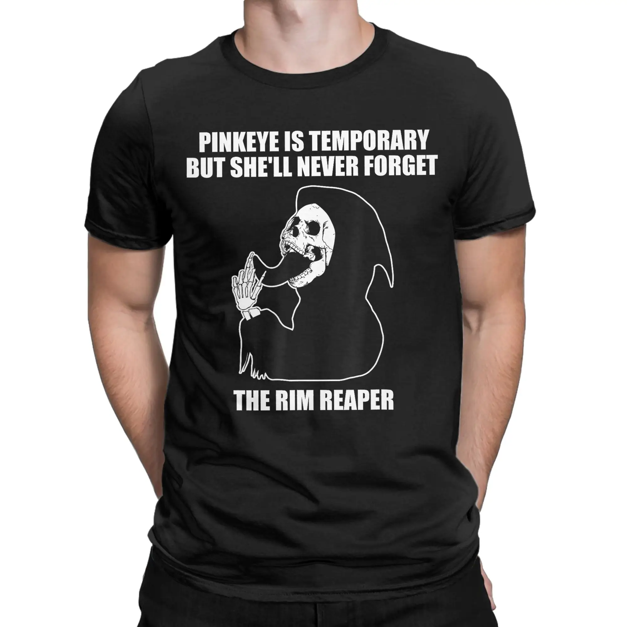 Novelty Pinkeye is Temporary But She'll Never Forget The Rim Reaper  T-Shirts for Men T Shirts  Short Sleeve Tees 6XL Clothes