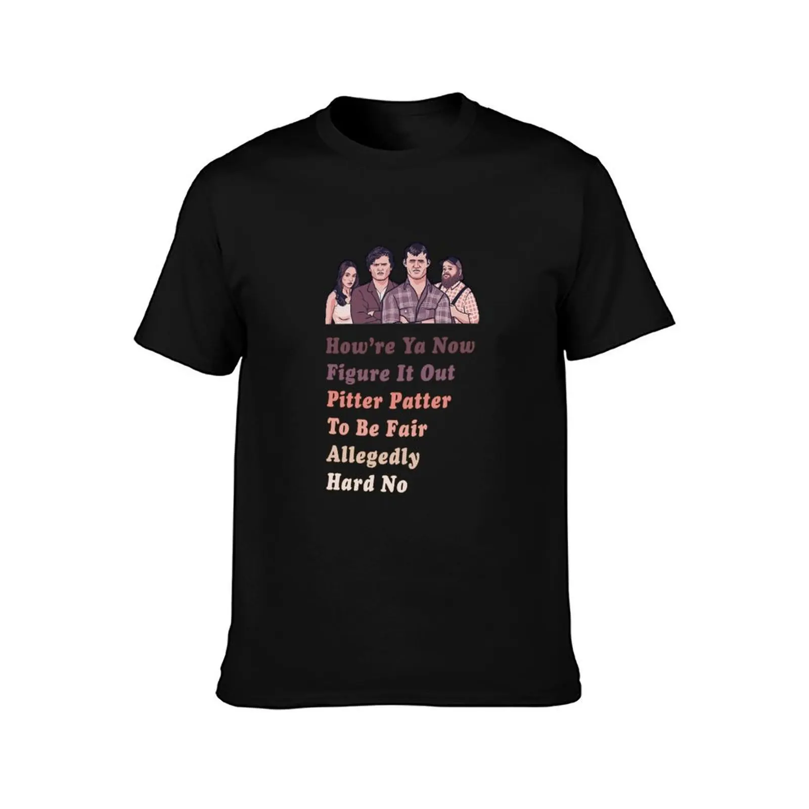 How're Ya Now, Figure it Out, Pitter Patter, To Be Fair - LetterKenny Parody T-Shirt boys animal print designer t shirt men