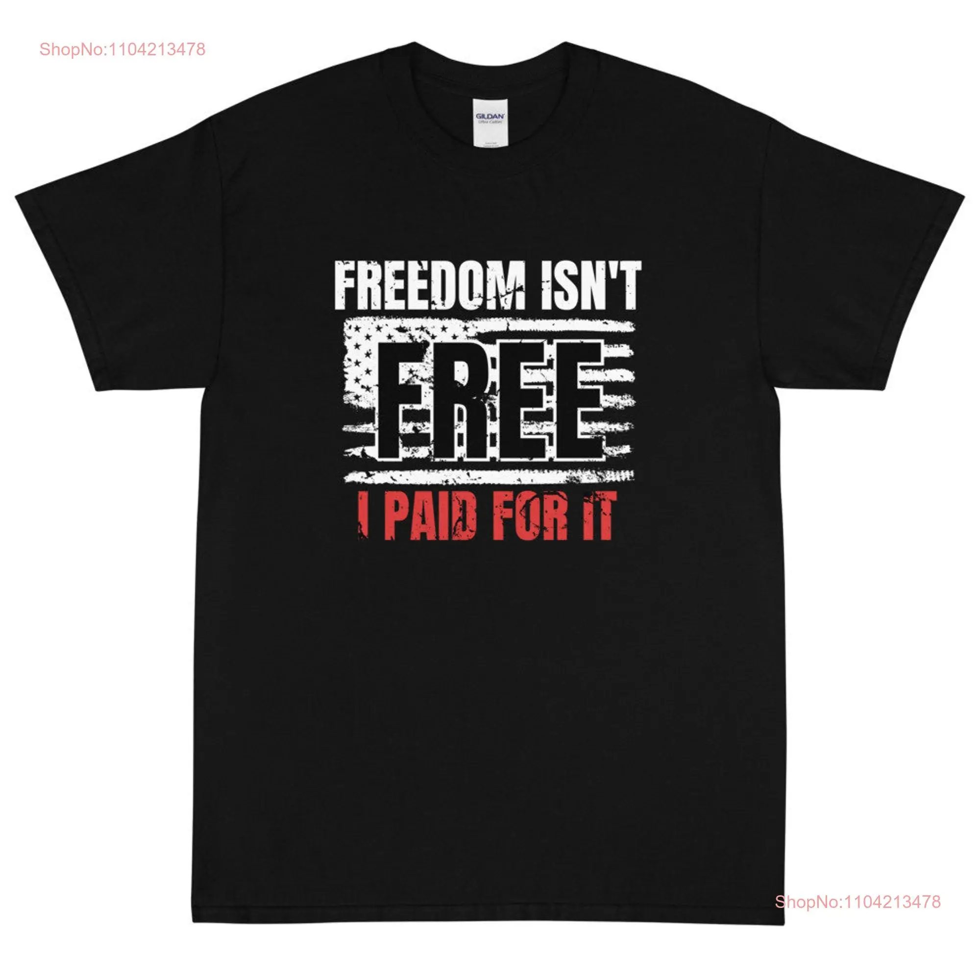 Freedom Isn't Free I Paid For It  T Shirt long or short sleeves