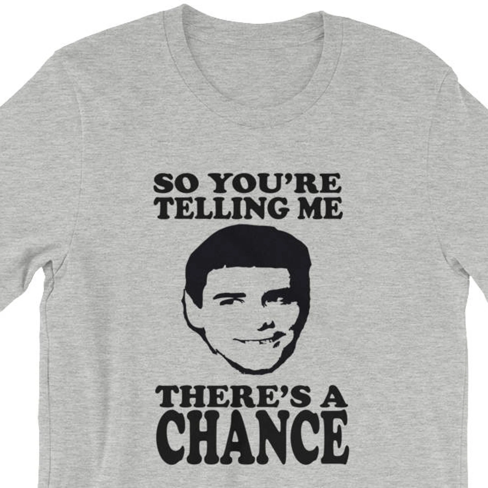 So You'Re Telling Me There'S A Chance T Shirt Dumb And Dumber