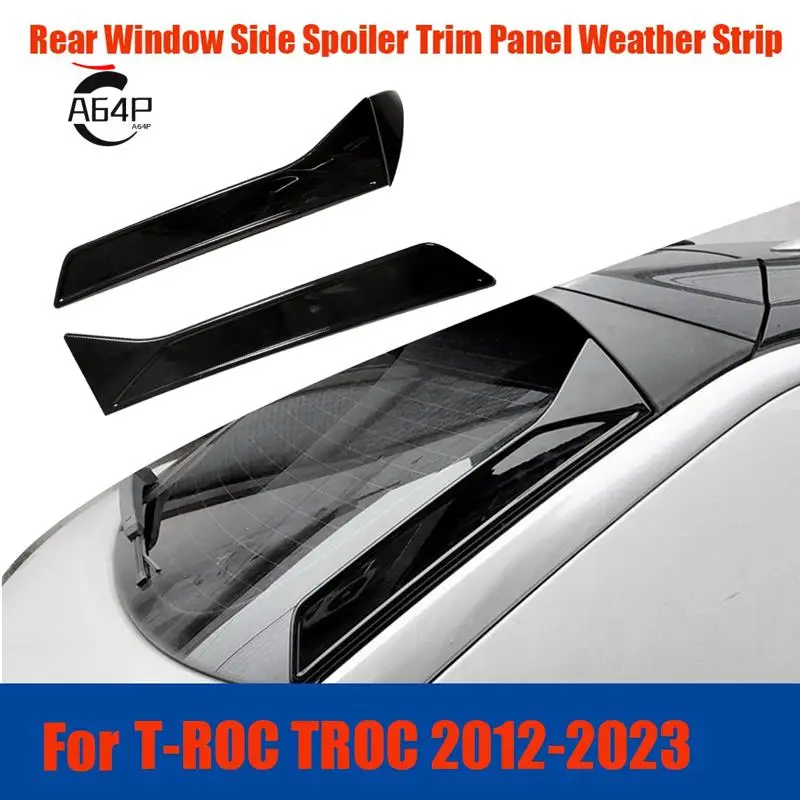 

A64P-1Pair Car Rear Window Side Spoiler Trim Panel Parts Accessories For VW T-ROC TROC 2012-2023 Tailgate Window Weather Strip F