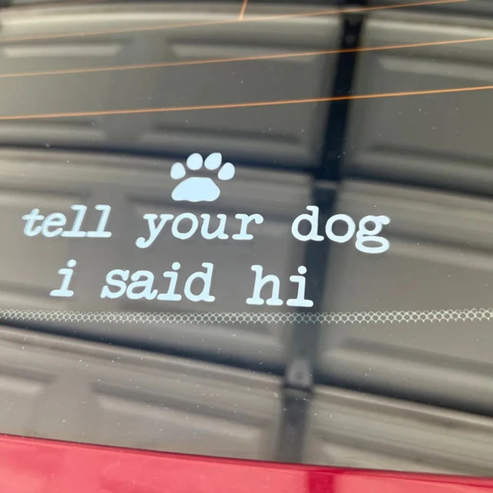 Tell Your Dog I Said Hi Car Vinyl Decal Sticker Car Styling