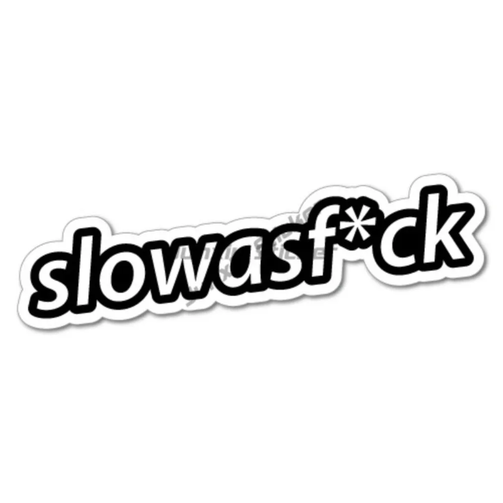 

SLOW AS FCK Sticker Decal JDM Car Drift Vinyl Anti Scratch Exterior Decal Aquarium Decoration Car Stickers Camping