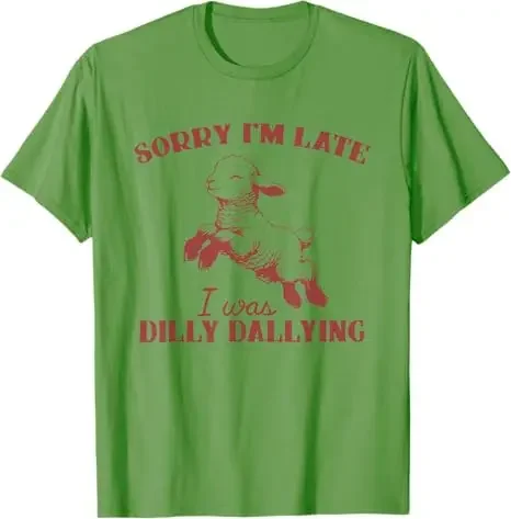 Sorry I'M Late I Was Dilly Dallying T-Shirt Humor Funny Sheep Graphic Outfit Short Sleeve Sarcastic Saying Tee Anniversary Gift