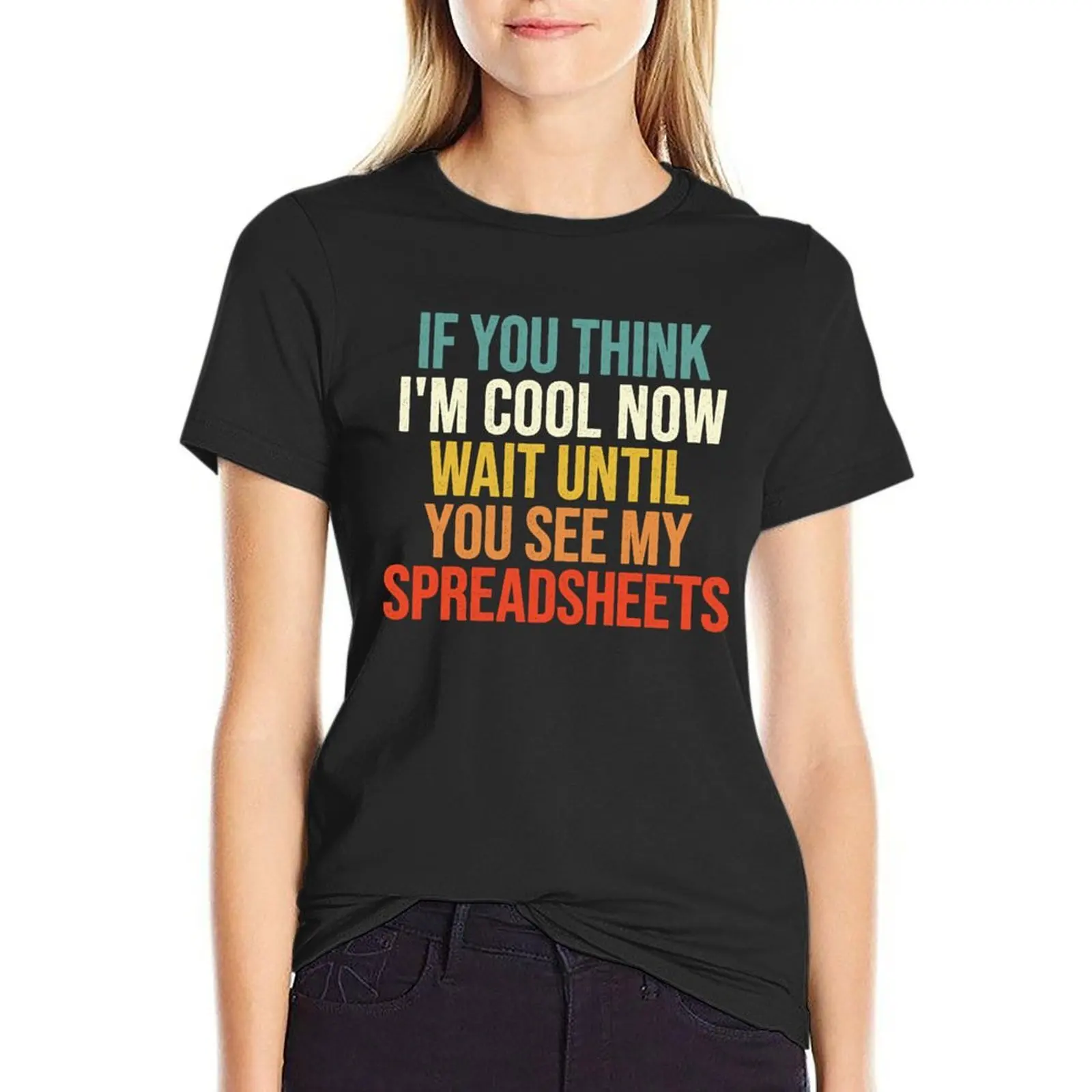 If You Think I'm Cool Now Wait Until You See My Spreadsheets, Accountant T-Shirt vintage heavyweights t-shirts for Women cotton