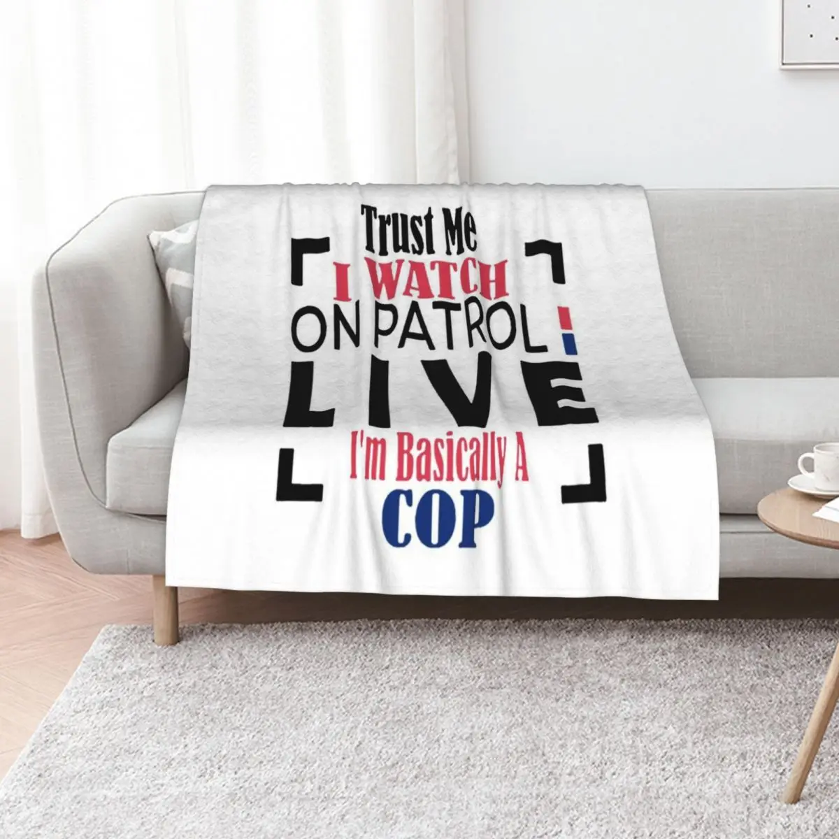 Trust me I watch on atrol live Ia??m asically a cop Throw Blanket Machine Washable Soft Warm Blanket