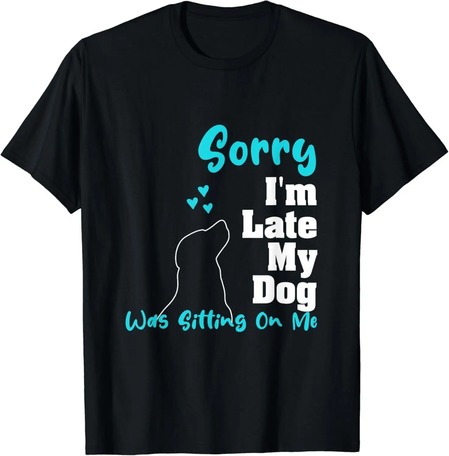 Sorry I_m Late My Dog Was Sitting On Me _ Funny Dog Gift Unisex T-Shirt