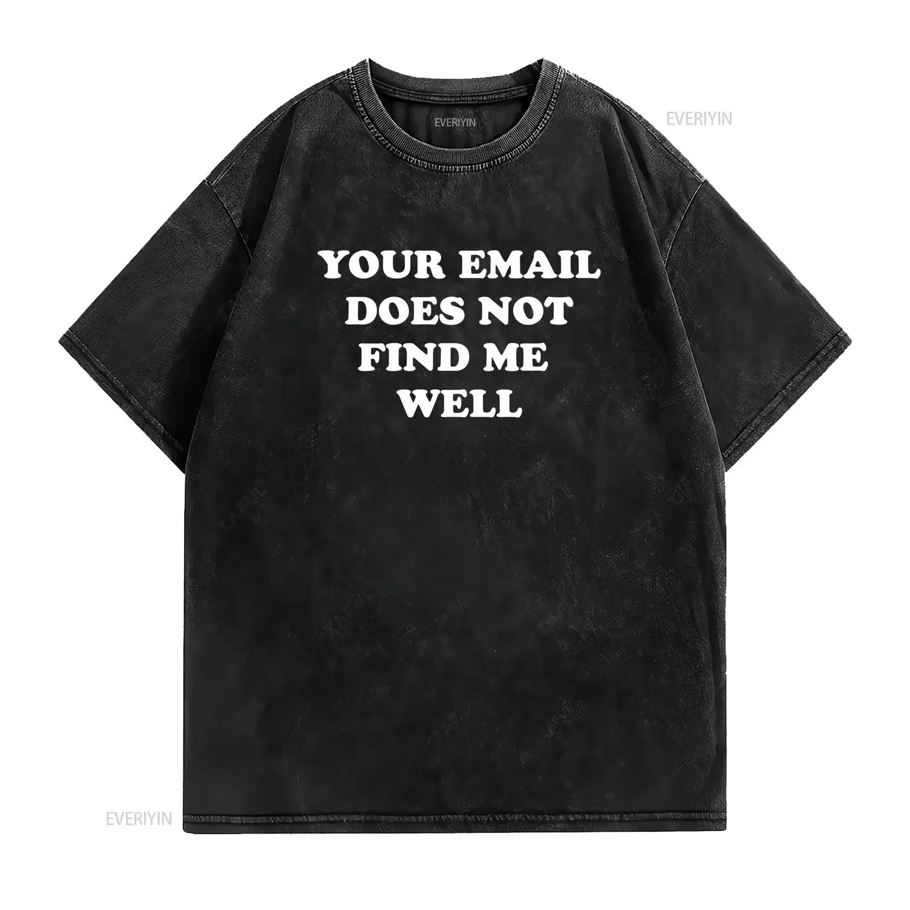 Funny Sarcastic Email Meme Quote Print Casual Streetwear T Shirt vintage Washed Soft Stylish fashion homme Stretched Unisex