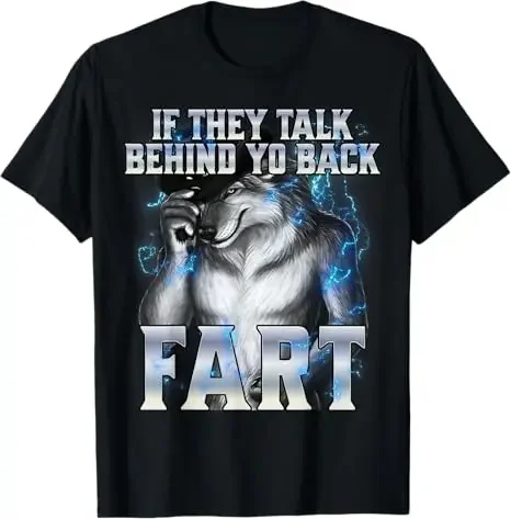 2026New Short Sleeved Tshirt If They Talk Behind Your Back Fart Humor Funny Hide Your Wife The Alpha Is Here Saying Wolf Graphic