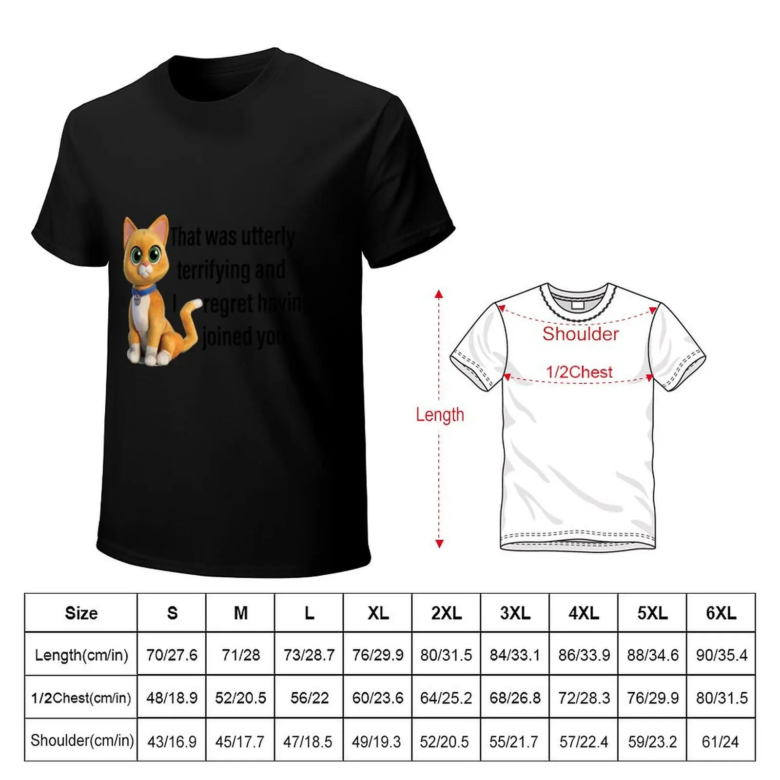 That was utterly terrifying and I regret having joined you T-Shirt Big Size Simple T-Shirt