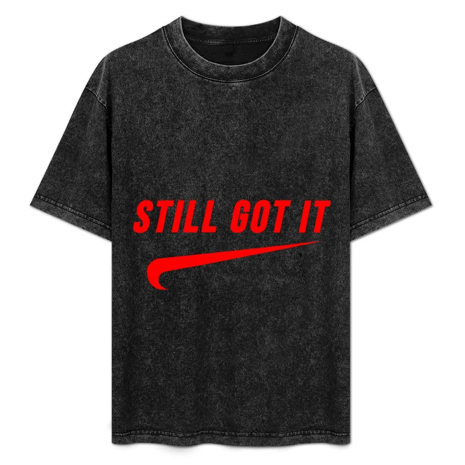 

Still Got It T-Shirt