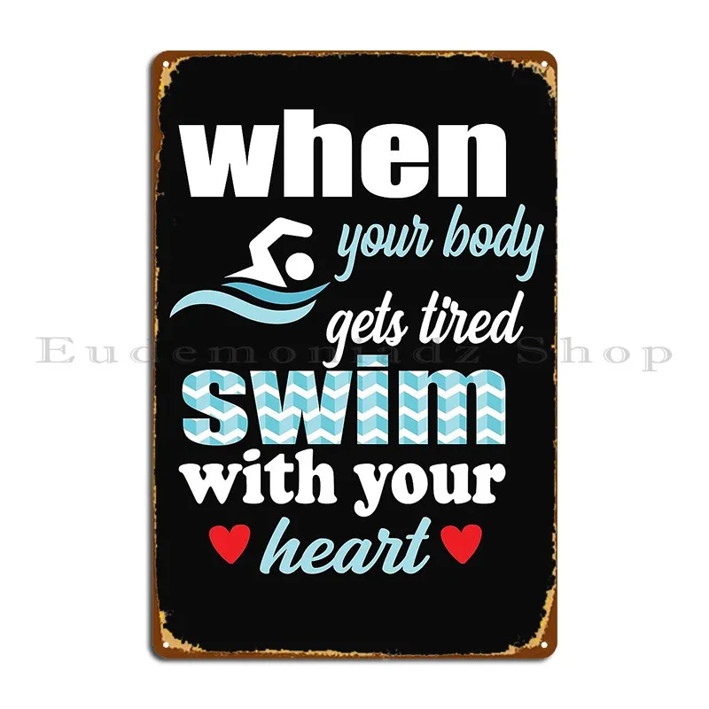 When Your Body Gets Tired Swim With Your Heart Motivational Quotes Swim Team Saying Funny Swim Metal Sign Home Wall Cave