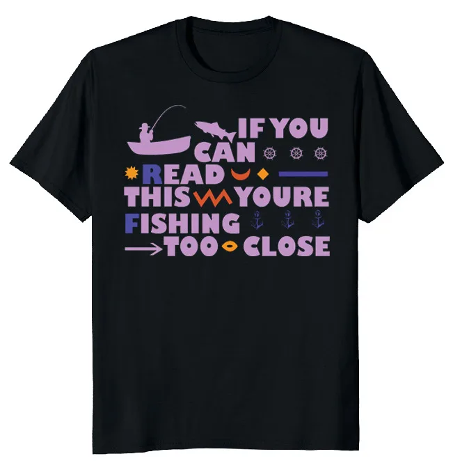 NEW LIMITED Fishing Too Close Fisher Dad Funny Novelty Tee  Fast ShippingAnime Pattern Summer Clothing