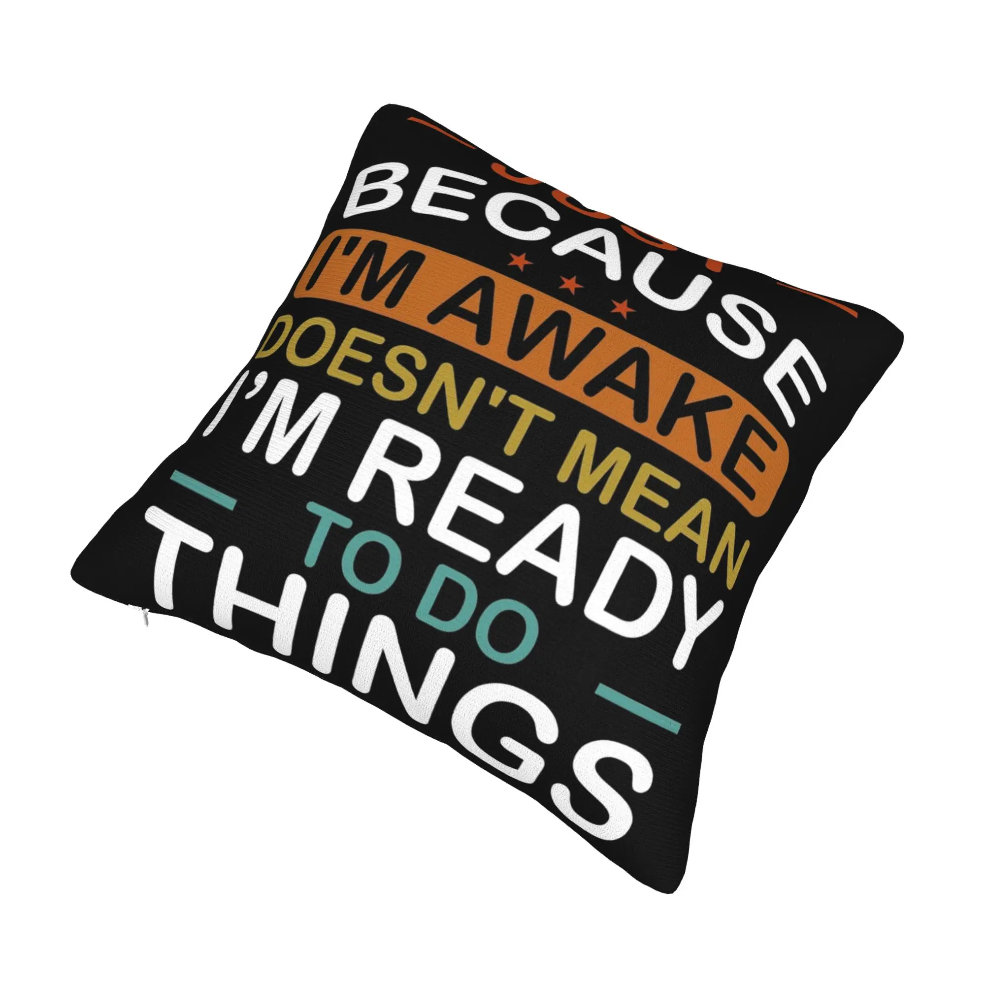 Decorative Pillowcase Just Because I'm Awake Funny Quote  Accessories Home  Pillow Case Cover Square Multi Size
