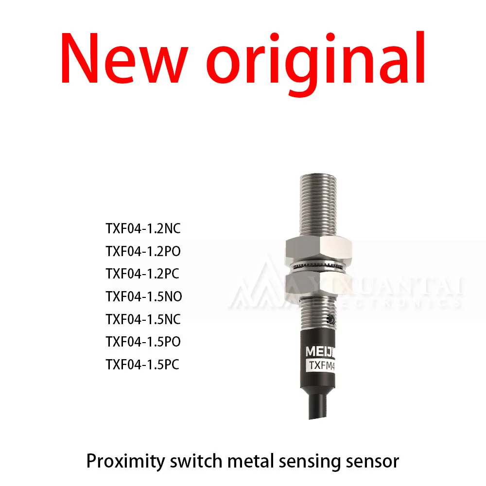 

1Pcs/Lot New original TXF04-1.2NC TXF04-1.2PO TXF04-1.2PC TXF04-1.5NO TXF04-1.5NC TXF04-1.5PO TXF04-1.5PC Proximity switch metal