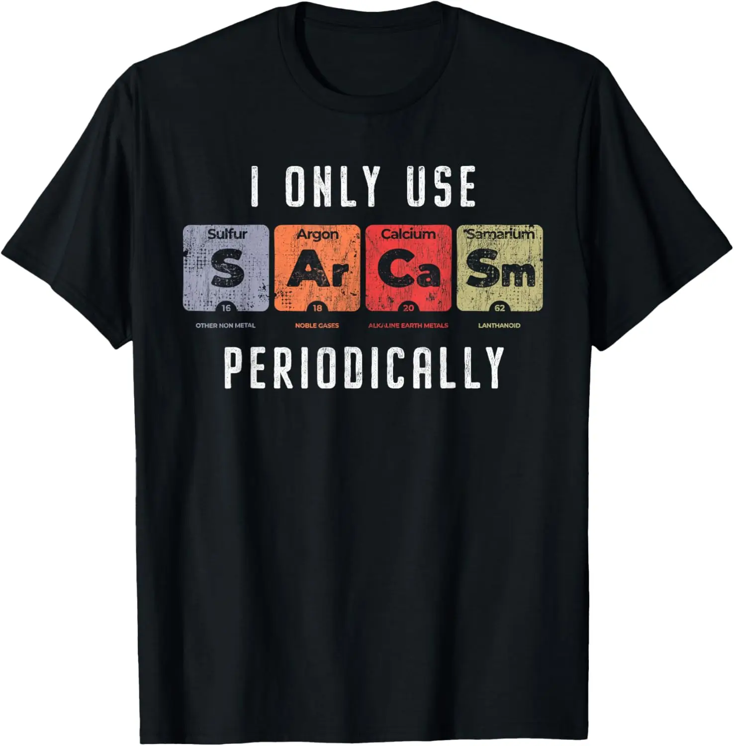 Sarcasm Periodically - Clever Chemistry Pun Funny Science T-Shirt