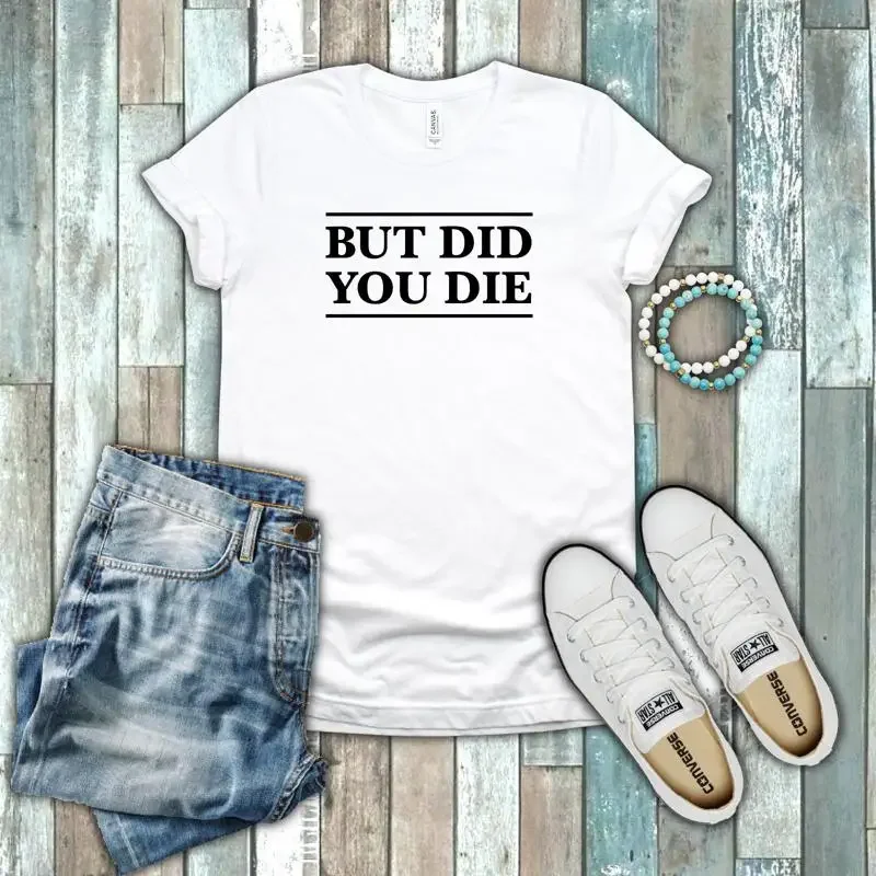 But Did You Die Funny Gym Yoga Beach Body Work Out Black White Cotton T shirt