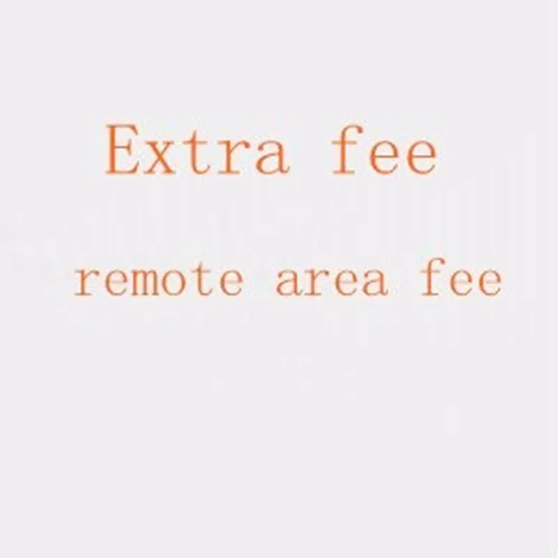 For the buyers about the remote area cost and Extra Shipping Fee