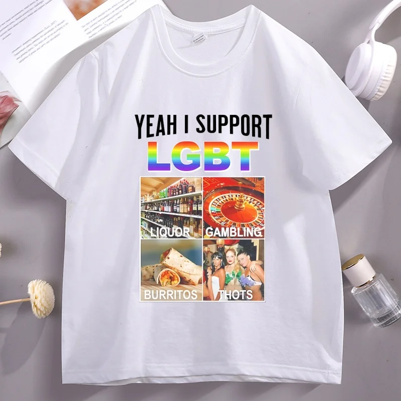 Yeah I Support LGBT Liquor Gambling Burritos Thots T-shirt Man Woman Cotton Short Sleeve T Shirt Loose Round Neck Tees Clothes