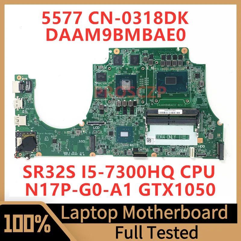 

CN-0318DK 0318DK 318DK For Dell 5577 Laptop Motherboard DAAM9BMBAE0 With SR32S I5-7300HQ CPU N17P-G0-A1 GTX1050 100% Full Tested