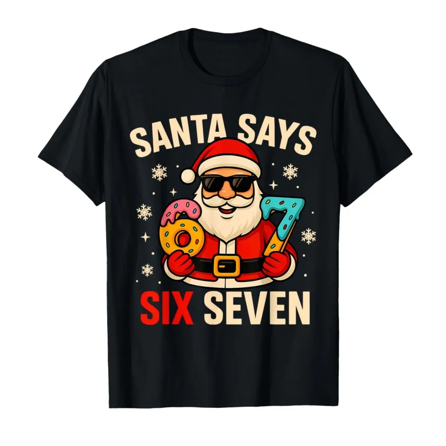 

Santa Says Six Seven Funny 67 Meme Christmas Boys T-shirt For Men Women 100% Cotton T Shirts Short Sleeve Tops 1103-2